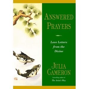 Answered Prayers: Love Letters from the Divine -- Julia Cameron
